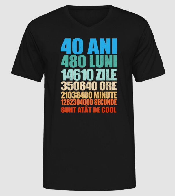 De 40 ani - luni - zile - ore - minute - secunde - sunt atât de cool model negru pe tricou