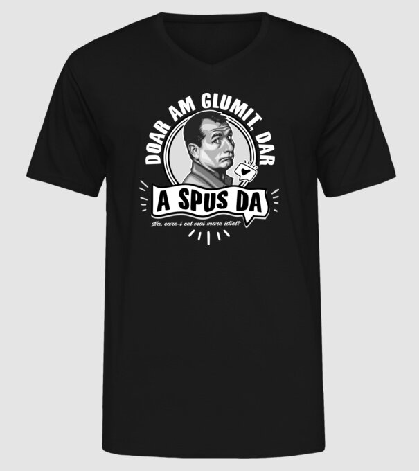 Doar am glumit, dar - a spus da - na, care-i cel mai mare idiot model negru pe tricou