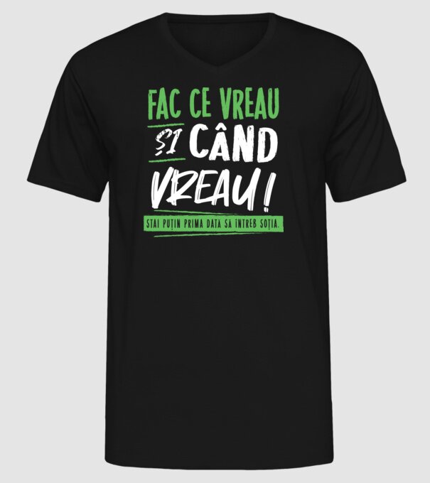 Fac ce vreau și când vreau! model negru pe tricou