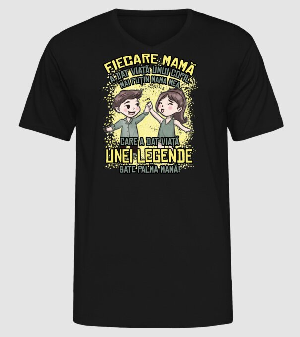 Fiecare mamă a dat viață unui copil, mai puțin mama mea, care a dat viață unei legende. Bate palma mamă! model negru pe tricou