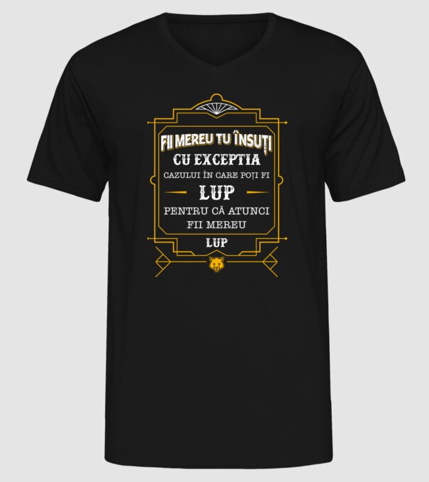 Fii mereu tu însuți, cu excepția cazului în care poți fi lup, pentru că atunci fii mereu lup! model negru pe tricou
