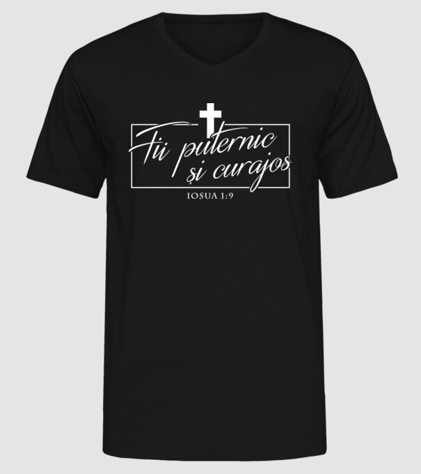 Fii puternic și curajos. Iosua 1:9 model negru pe tricou