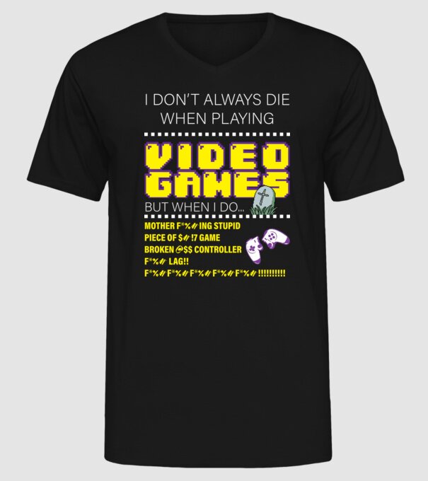 I don't always die when playing video games model negru pe tricou