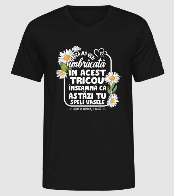 Dacă o vezi îmbrăcată în acest tricou, înseamnă că astăzi tu speli vasele. Mama se odihnește astăzi. model negru pe tricou