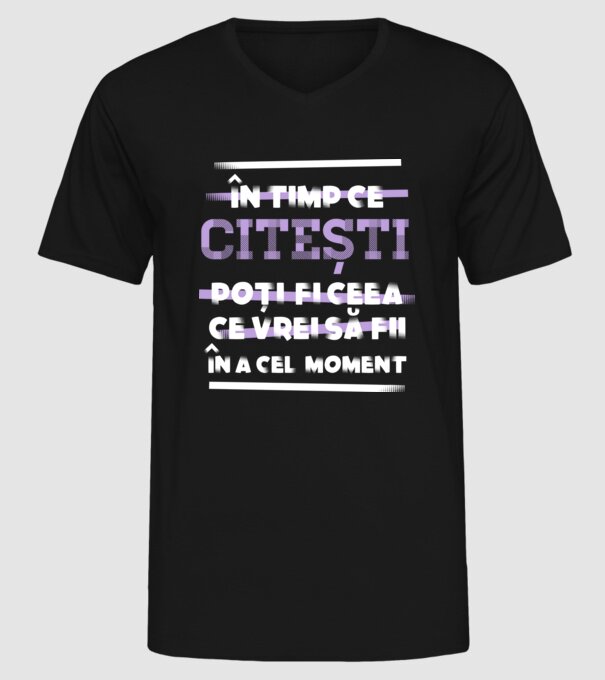 în timp ce citești poți fi ceea ce vrei să fii - în acel moment model negru pe tricou