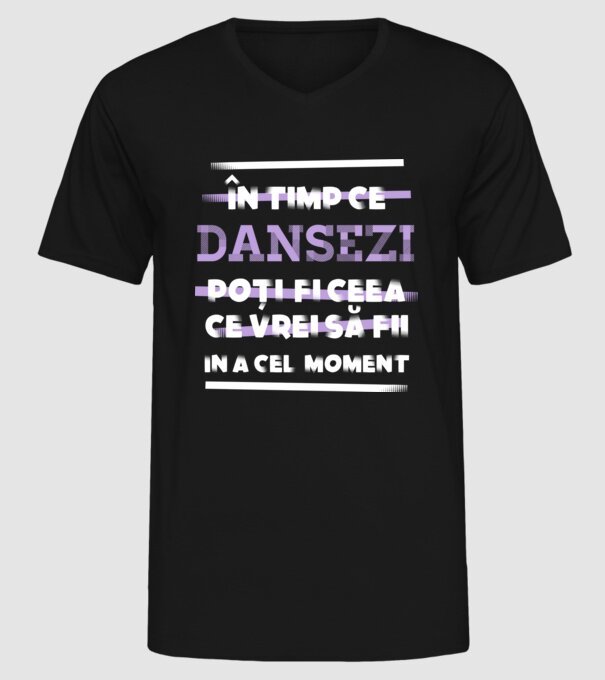 în timp ce dansezi poți fi ceea ce vrei să fii - în acel moment model negru pe tricou