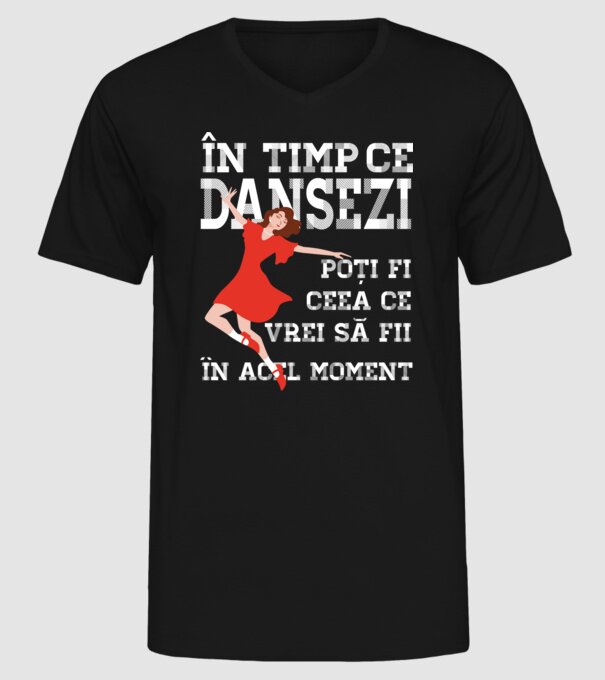 în timp ce dansezi poți fi ceea ce vrei să fii - în acel moment model negru pe tricou