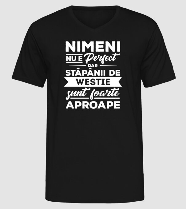 nimeni nu e perfect, dar stăpânii de westie sunt foarte aproape model negru pe tricou