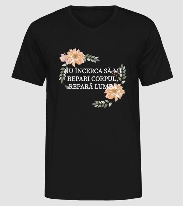 nu încerca să-mi repari corpul, repară lumea model negru pe tricou