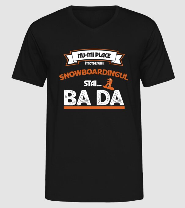 nu-mi place întotdeauna snowboardingul, stai numai, ba da model negru pe tricou