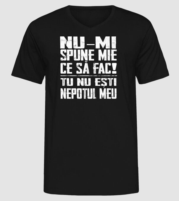 nu-mi spune ce să fac! nu ești nepotul meu Negru model negru pe tricou