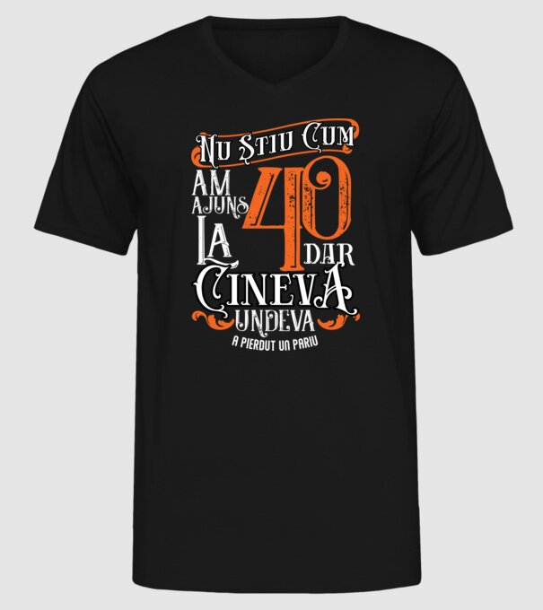 Nu știu cum am ajuns la 40, dar cineva, undeva, a pierdut un pariu model negru pe tricou