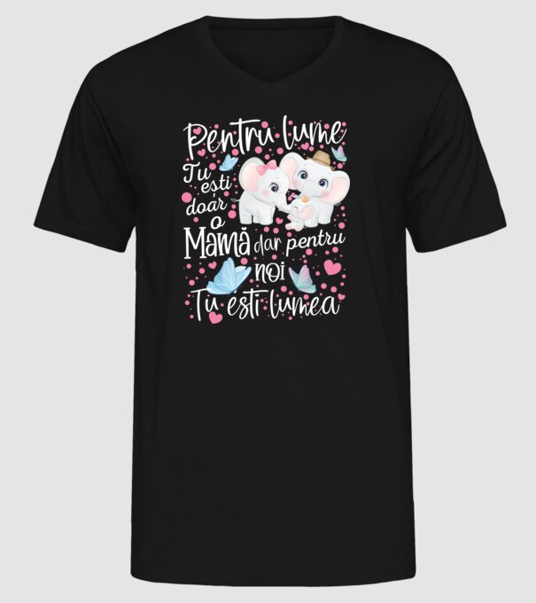 Pentru lume ești doar o Mamă dar pentru NOI TU ești lumea model negru pe tricou