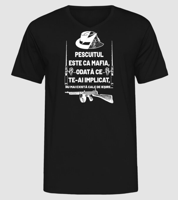 pescuitul este ca mafia, odată ce te-ai implicat, nu mai există cale de ieșire... model negru pe tricou
