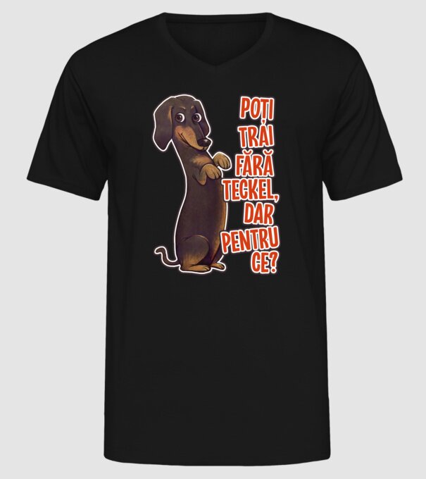 Poți trăi fără teckel, dar pentru ce? model negru pe tricou