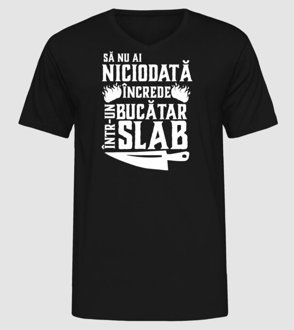 să nu ai niciodată încrede într-un bucătar slab model negru pe tricou