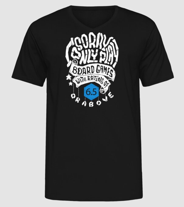 Sorry - I only play board games over rating 6 model negru pe tricou