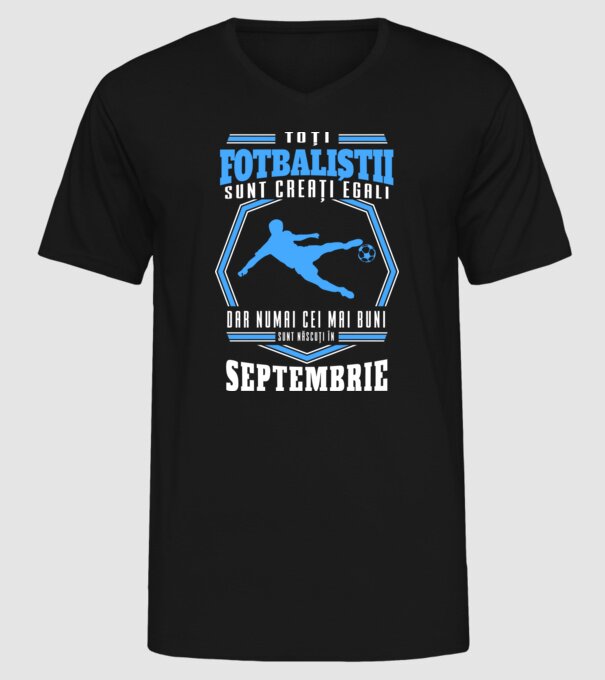 Toți fotbaliștii sunt creați egali, dar numai cei mai buni sunt născuți în septembrie model negru pe tricou