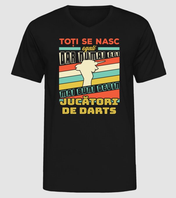 toți se nasc egali, dar numai cei mai buni devin jucători de darts model negru pe tricou
