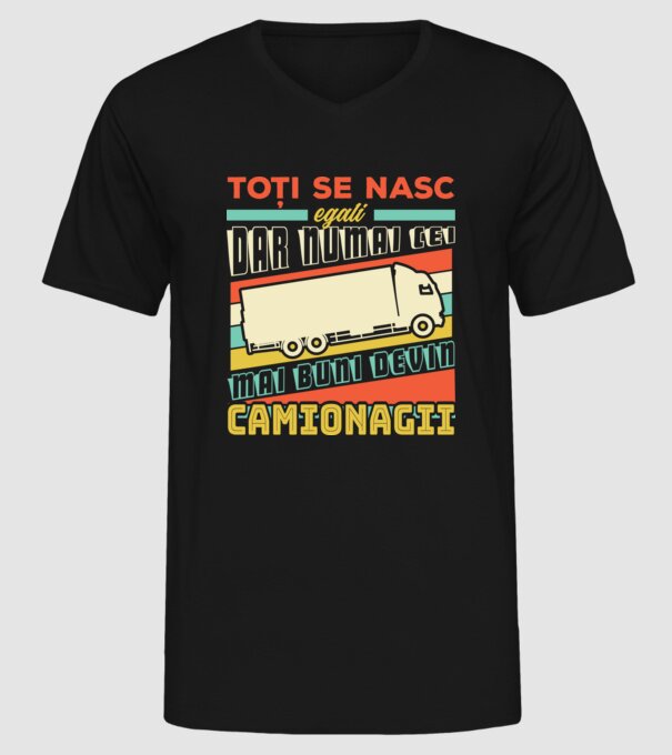Toți se nasc egali, dar numai cei mai buni devin camionagii model negru pe tricou