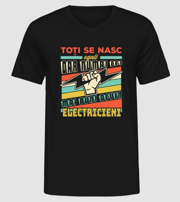 Toți se nasc egali, dar numai cei mai buni devin electricieni model negru pe tricou