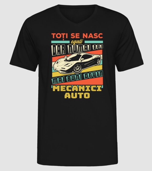 Toți se nasc egali, dar numai cei mai buni devin mecanici auto model negru pe tricou