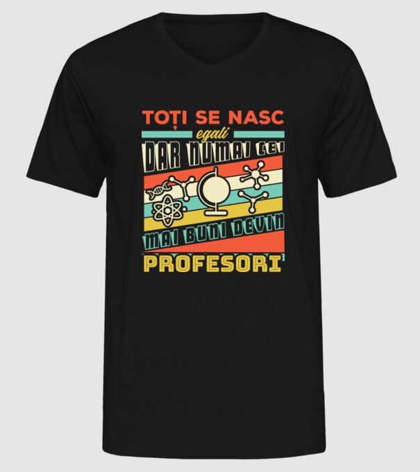 toți se nasc egali, dar numai cei mai buni devin profesori model negru pe tricou