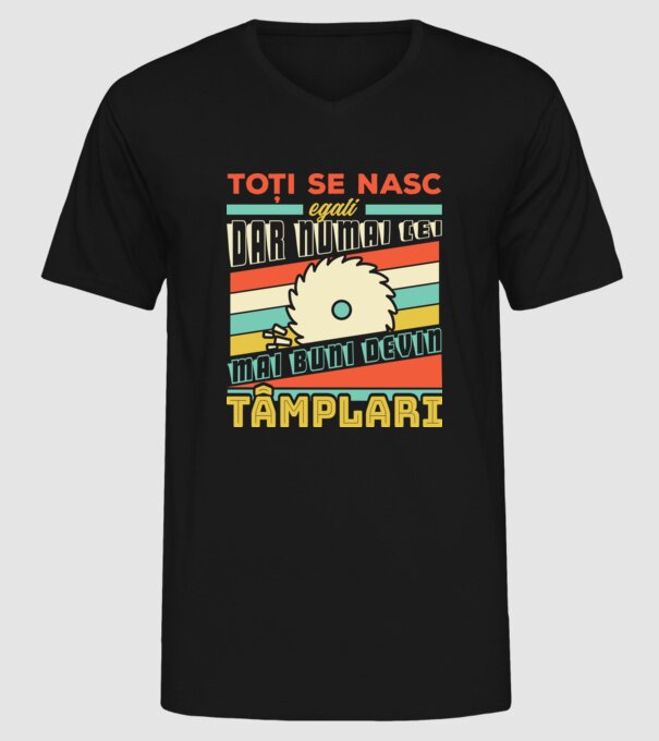 Toți se nasc egali, dar numai cei mai buni devin tâmplari model negru pe tricou