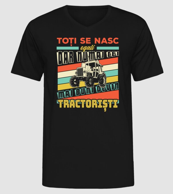 Toți se nasc egali, dar numai cei mai buni devin tractoriști model negru pe tricou