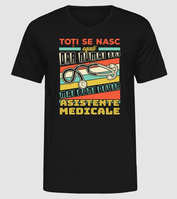 Toți se nasc egali, dar numai cei mai buni devin asistente medicale model negru pe tricou