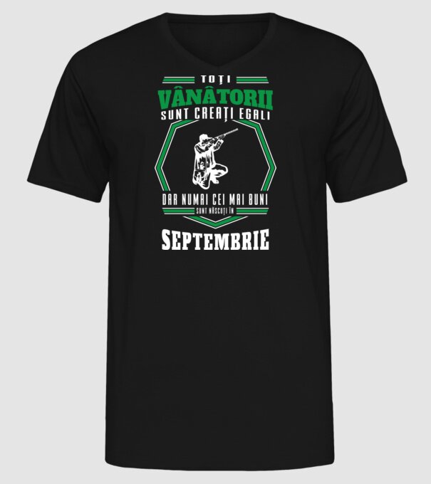 Toți vânătorii sunt creați egali, dar numai cei mai buni sunt născuți în septembrie model negru pe tricou