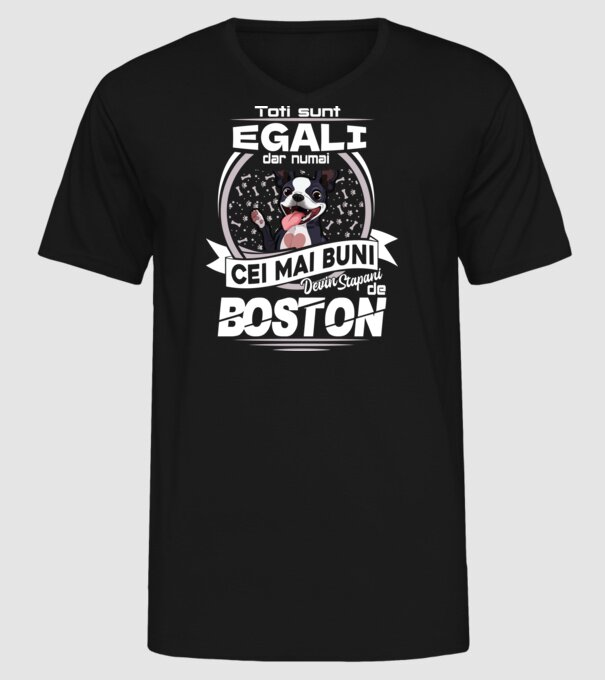 Toți sunt egali, dar numai cei mai buni devin stăpâni de boston lght model negru pe tricou