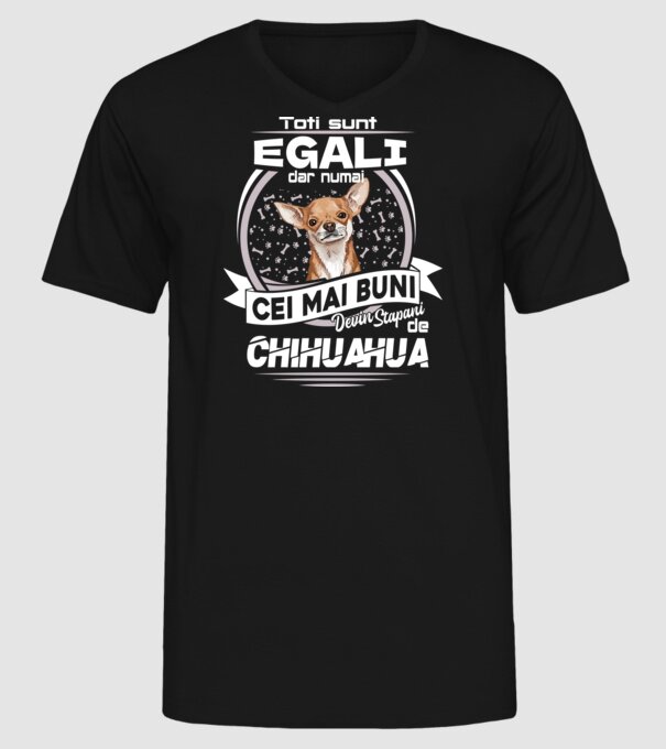Toți sunt egali, dar numai cei mai buni devin stăpâni de chihuahua lght model negru pe tricou