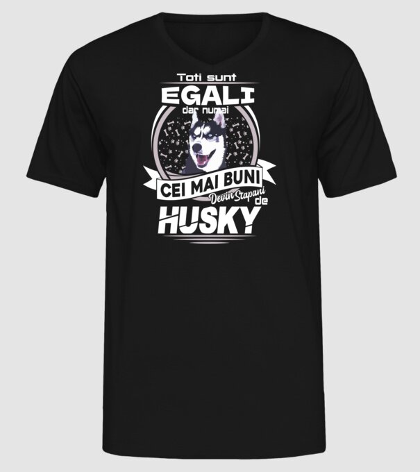 Toți sunt egali, dar numai cei mai buni devin stăpâni de husky lght model negru pe tricou
