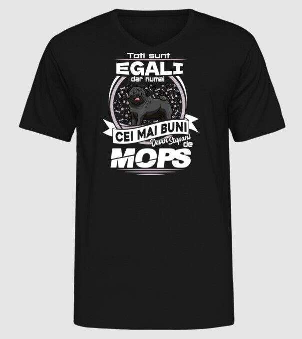 Toți sunt egali, dar numai cei mai buni devin stăpâni de mops lght model negru pe tricou