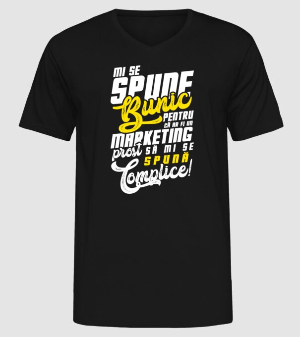Mi se spune: bunic pentru că ar fi un marketing prost să mi se spună complice! model negru pe tricou