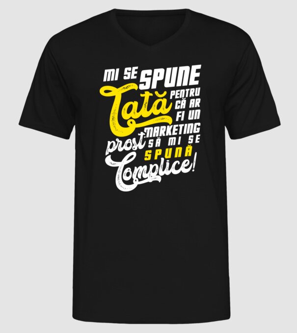 Mi se spune: tată pentru că ar fi un marketing prost să mi se spună complice! model negru pe tricou