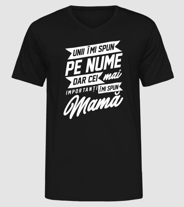 Unii îmi spun pe nume, dar cei mai importanți îmi spun mamă model negru pe tricou