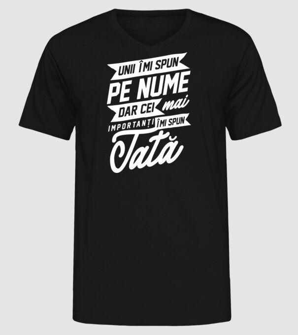 Unii îmi spun pe nume, dar cei mai importanți îmi spun tată model negru pe tricou