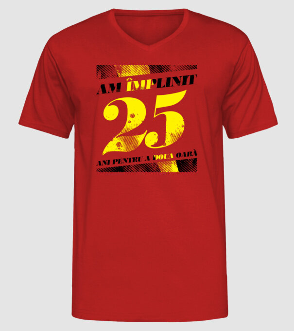 Am împlinit 25 ani pentru a doua oară model roșu pe tricou