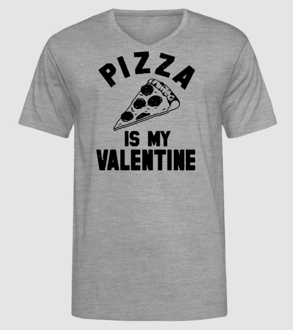 Pizza is valentine model gri pe tricou