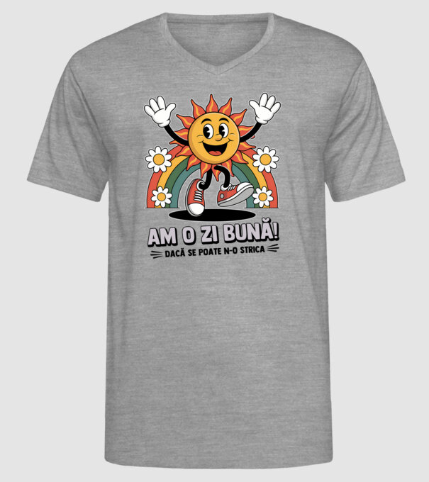 Am o zi bună! model gri pe tricou
