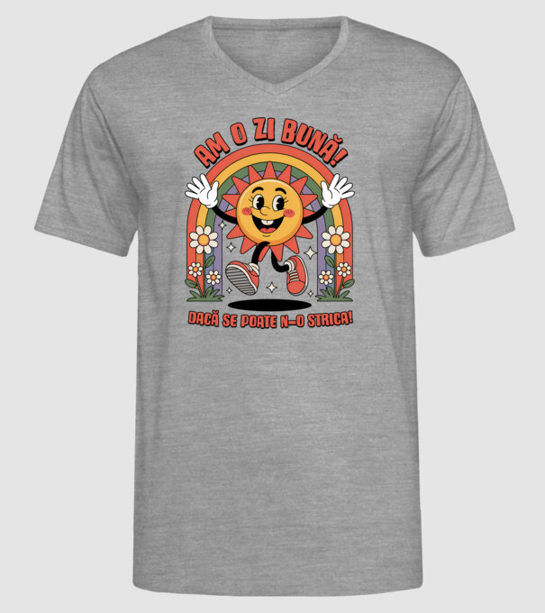 Am o zi bună! model gri pe tricou