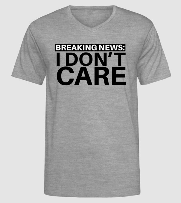 breaking news i dont care model gri pe tricou