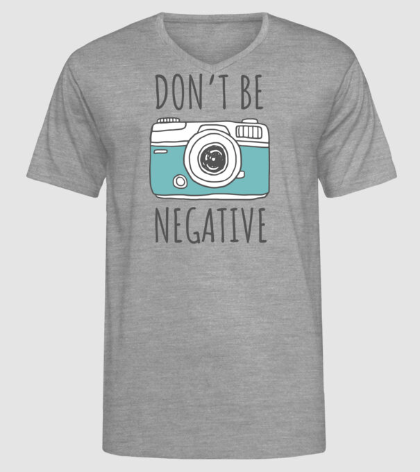 DON'T BE NEGATIVE model gri pe tricou