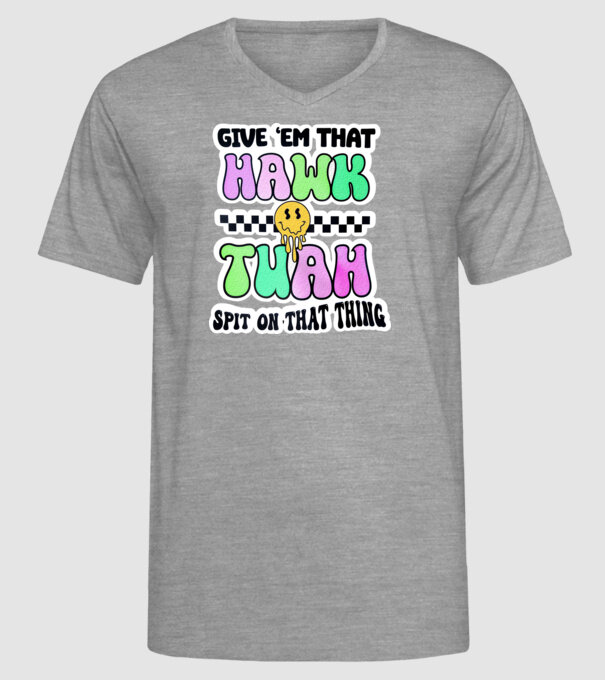 Give 'em that hawk tuah hippie trip model gri pe tricou