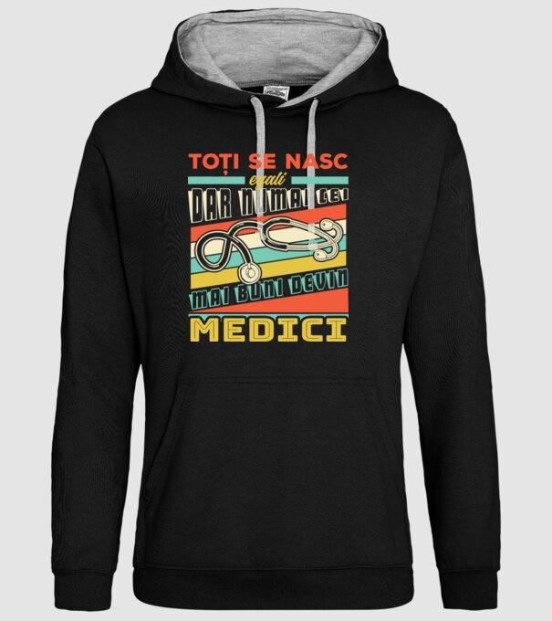 Toți se nasc egali, dar numai cei mai buni devin medici model negru pe tricou