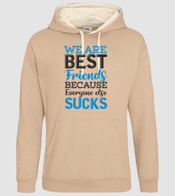 We Are best friends because everyone else sucks model nisipiu pe tricou