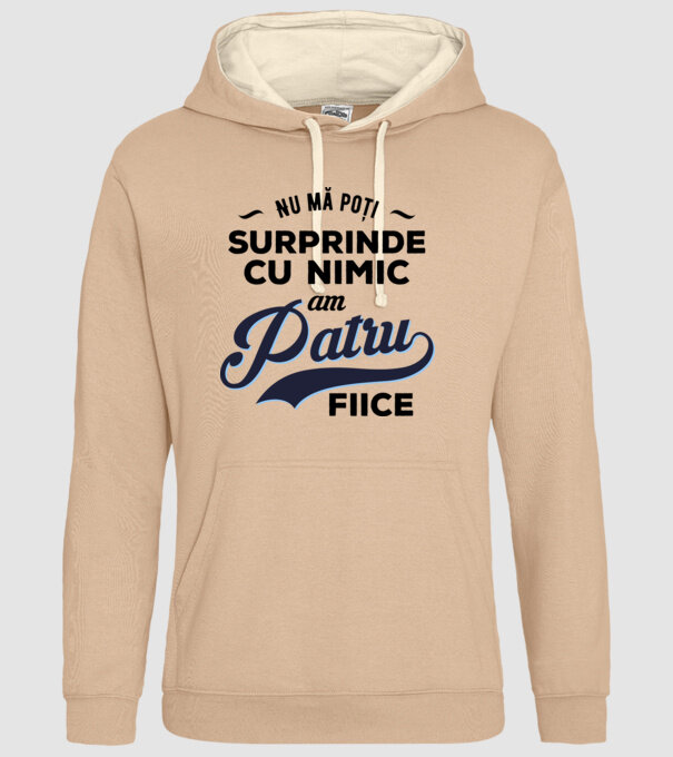Nu mă poți surprinde cu nimic, am patru fiice model nisipiu pe tricou