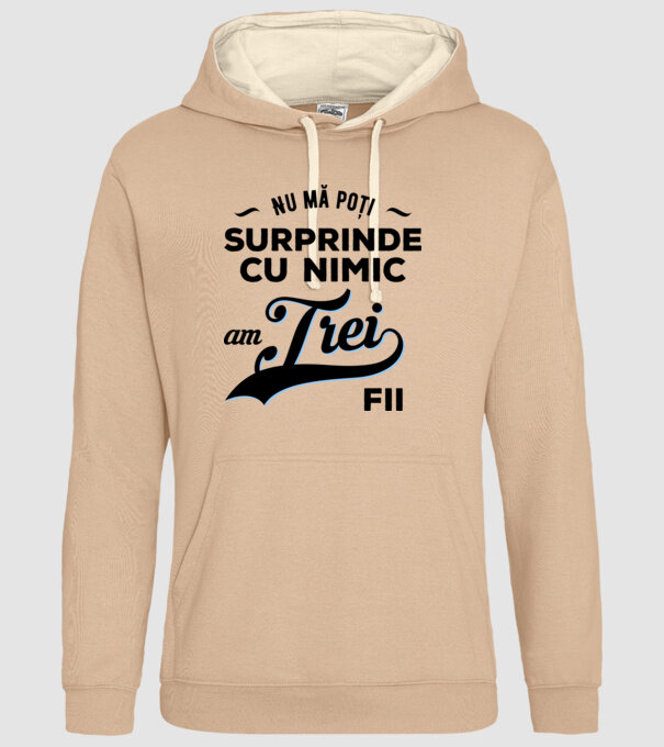 Nu mă poți surprinde cu nimic, am trei fii model nisipiu pe tricou